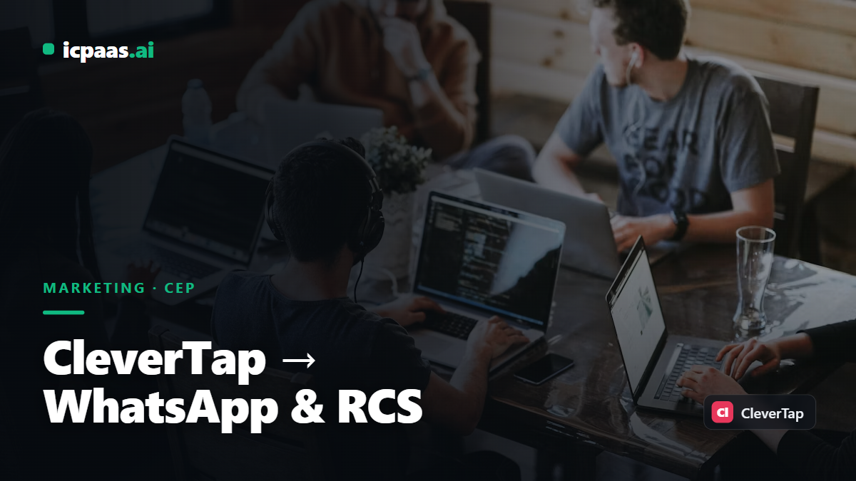 How to Deliver CleverTap Campaigns on WhatsApp, SMS and RCS via icpaas.ai